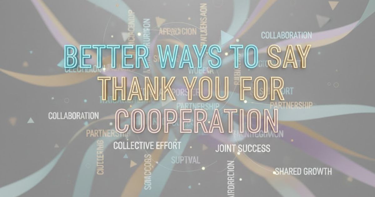 30 Better Ways to Say Thank You for Cooperation