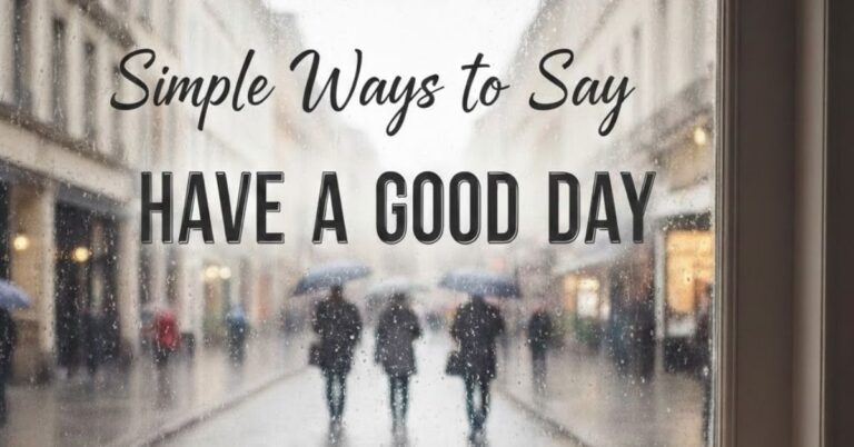 30 Simple Ways to Say Have a Good Day