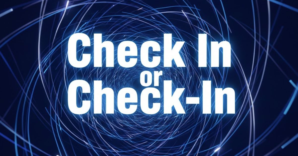 Check In or Check-In: Which is Correct? Simple Grammar Guide