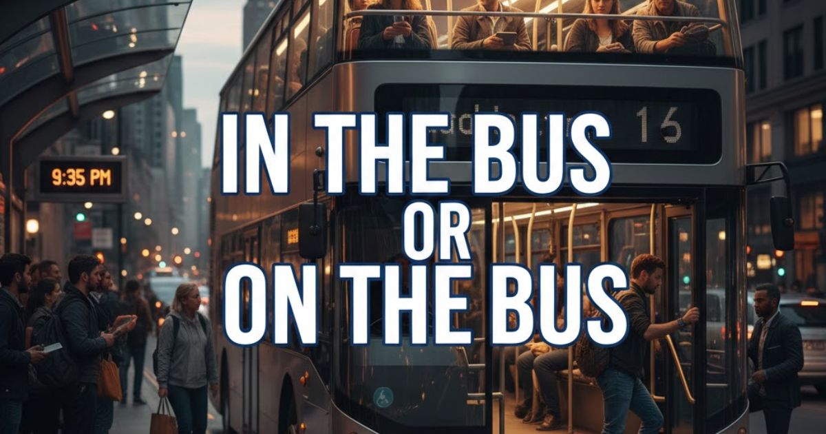 In the Bus or On the Bus: Which is the Correct Phrase?