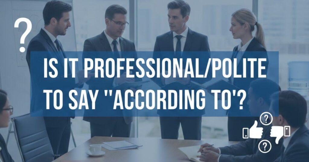 Is It Professional/Polite to Say "According To"?