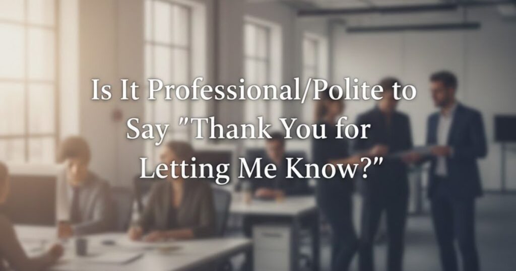 Is It Professional/Polite to Say "Thank You for Letting Me Know"?