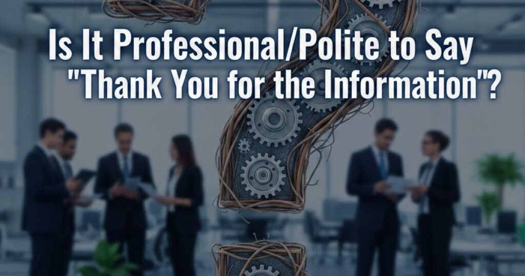 Is It Professional/Polite to Say "Thank You for the Information"?