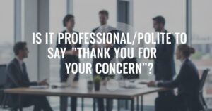 30 Ways to Say 'Thank You for Your Concern' (Updated 2026)