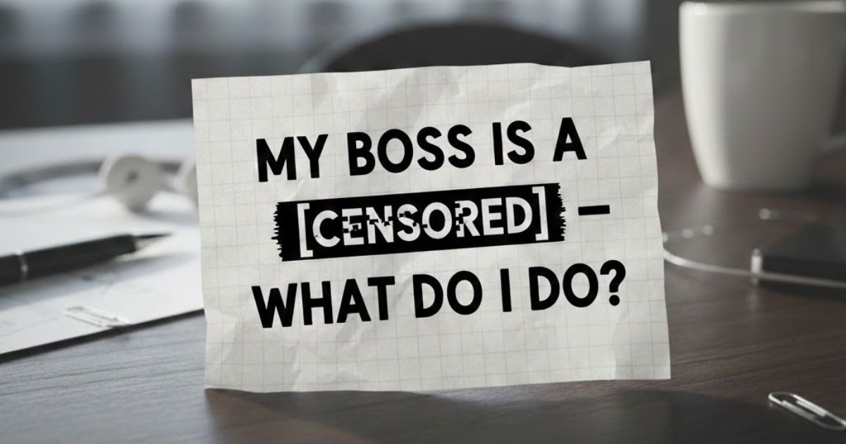 Ten Things: My Boss is a [Censored] – What Do I Do?!