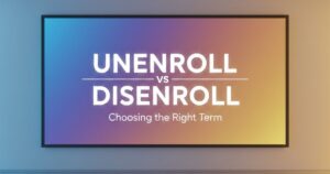 Unenrolled Unenroll vs Disenroll: Meaning And Differences