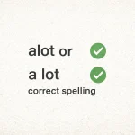Alot Or A Lot Correct Spelling