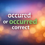 Occured Or Occurred Correct
