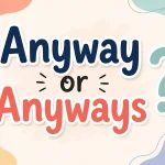 Anyway or Anyways