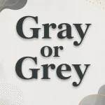Gray or Grey