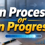 In Process or In Progress