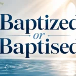 Baptized or Baptised