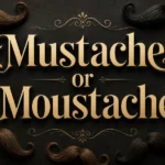 Mustache or Moustache